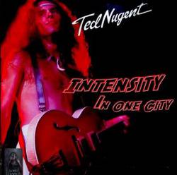 Ted Nugent : Intensity in One City